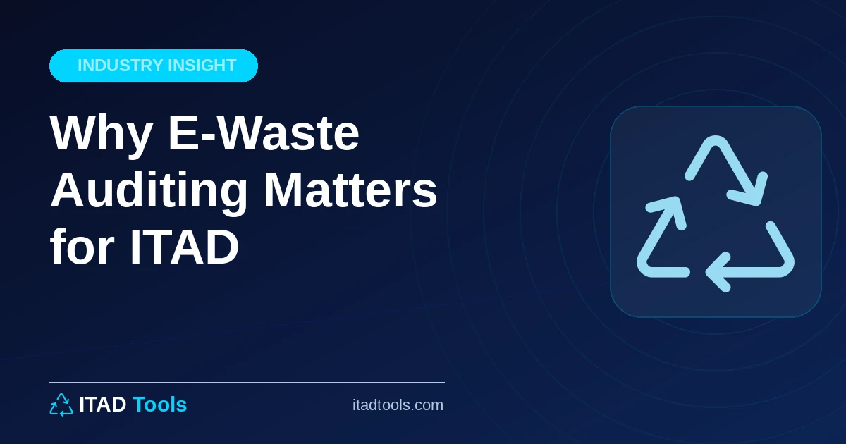 Why E-Waste Auditing Matters for ITAD - ITAD Tools Blog