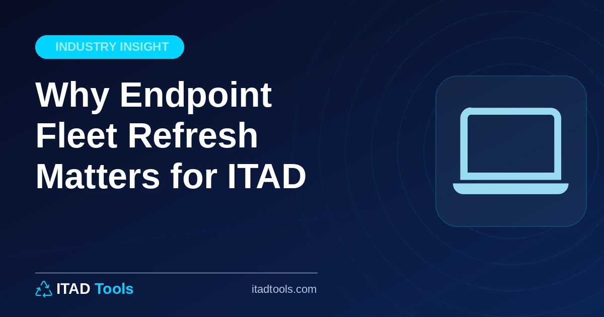 Why Endpoint Fleet Refresh Matters for ITAD - ITAD Tools Blog